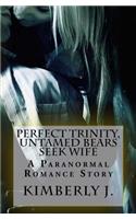 Perfect Trinity, The Untamed Bears Seek Wife: Paranormal Romance