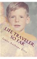 Life Traveler; So Far