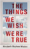 Things We Wish Were True