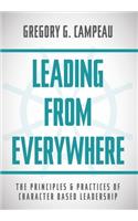 Leading From Everywhere: The Principles & Practices of Character Based Leadership