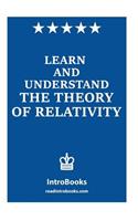 Learn and Understand the Theory of Relativity