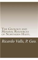 The Geology and Mineral Resources of Northern Haiti.