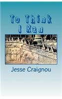 To Think I Ran (new extended edition)