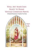 Wall Art Made Easy: Ready to Frame Vintage Christian Prints: 30 Beautiful Illustrations to Transform Your Home