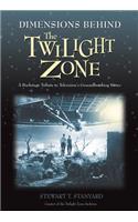Dimensions Behind the Twilight Zone: A Backstage Tribute to Television's Groundbreaking Series