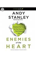 Enemies of the Heart: Breaking Free from the Four Emotions That Control You: Breaking Free from the Four Emotions That Control You