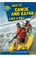 How to Canoe and Kayak Like a Pro: (Outdoor Sports Skills)