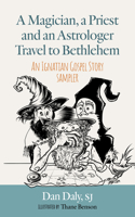 Magician, a Priest and an Astrologer Walk to Bethlehem: An Ignatian Gospel Story Sampler