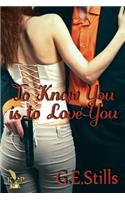 To Know You is to Love You