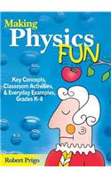 Making Physics Fun: Key Concepts, Classroom Activities, and Everyday Examples, Grades K?8