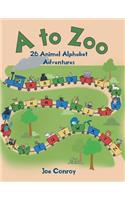 A to Zoo: 26 Animal Alphabet Adventures