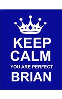 Keep Calm You Are Perfect Brian: Large Blue Notebook/Diary/Journal for Writing 100 Pages, Personalised Gift for Men & Boys Named Brian