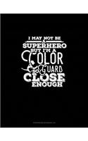 I May Not Be A Superhero But I'm A Color Guard So Close Enough: Storyboard Notebook 1.85:1(1046 Storyboard Notebook 1.85:1)