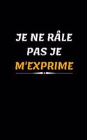 Je ne râle pas je m'exprime