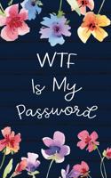 WTF is My Password: Record All Your Important Usernames and Passwords Internet Address and Password Logbook Alphabetical Organizer Floral Flower Cover