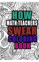 How Math Teachers Swear Coloring Book: More than 50 coloring pages, Math teachers Coloring Book For Swearing Like a teacher, Birthday & Christmas Present For math teachers, Teachers Gifts