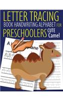 Letter Tracing Book Handwriting Alphabet for Preschoolers Cute Camel: Letter Tracing Book -Practice for Kids - Ages 3+ - Alphabet Writing Practice - Handwriting Workbook - Kindergarten - toddler - Cute Camel
