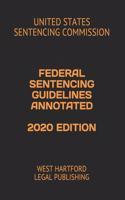 Federal Sentencing Guidelines Annotated 2020 Edition: West Hartford Legal Publishing