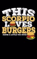 This Scorpio Loves Burgers Maybe Little Too Much Notebook