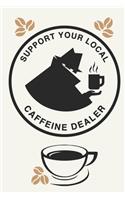 Support Your Local Caffeine Dealer