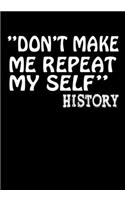 Don't Make Me Repeat My Self History
