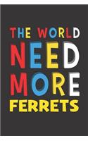 The World Need More Ferrets: Ferrets Lovers Funny Gifts Journal Lined Notebook 6x9 120 Pages