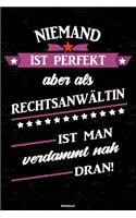 Niemand ist perfekt aber als Rechtsanwältin ist man verdammt nah dran! Notizbuch
