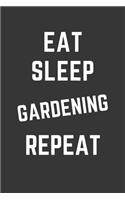 Eat Sleep Gardening Repeat Notebook: Gift For Gardening Lover, Lined Journal, 120 Pages, 6 x 9, Matte Finish