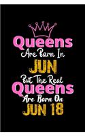 Queens Are Born In Jun Real Queens Are Born In Jun 18 Notebook Birthday Funny Gift: Lined Notebook / Journal Gift, 120 Pages, 6x9, Soft Cover, Matte Finish