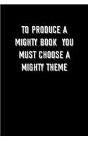 To produce a mighty book, you must choose a mighty theme: 6x9 Journal Writing creative notebook Christmas gift presents for under 10 dollars