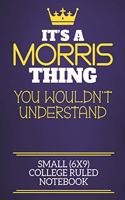 It's A Morris Thing You Wouldn't Understand Small (6x9) College Ruled Notebook