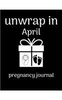 Unwrap in April pregnancy journal: 41-Week Guided PREGNANCY Childbirth JOURNAL, best Memory Keepsake Notebook 8.5x11 inches