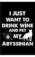 I Just Want To Drink Wine And Pet My Abyssinian