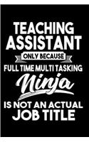 Teaching assistant only because full time multitasking ninja is not an actual job title