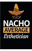 Nacho Average Esthetician: Funny Esthetician Notebook/Journal (6" X 9") Gift For Christmas Or Birthday