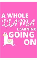 A Whole Llama Learning Going On: Inspirational notebook, motivational quote notebook, funny anniversary bridesmaid best friends best gift notebook