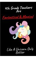 4th Grade Teachers Are Fantastical & Magical Like A Unicorn Only Better
