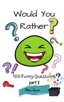 Would You Rather? 100 Funny Questions.