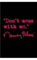 Don't mess with Nancy Pelosi: Blank Lined Notebook Journal for Work, School, Office - 6x9 110 page