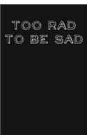 Too Rad To Be Sad: Simple Planner with Inspirational Cover Quote in Black and White - Undated On-The-Go Weekly Schedule Organizer and Appointment Calendar with Notes S