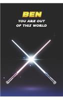 Ben You Are Out Of This World: Unique Personalised Full Lined Sci-Fi Journal Diary Notebook Gift For A Boy Called Ben - 100 Pages - Perfect for Boys & Men - A Great Journal For Ho