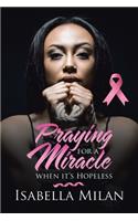 Praying for a Miracle When It's Hopeless