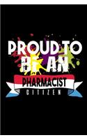 Proud to be an pharmacist citizen: Notebook - Journal - Diary - 110 Lined pages - 6 x 9 in - 15.24 x 22.86 cm - Doodle Book - Funny Great Gift