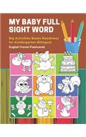 My Baby Full Sight Word Big Activities Books Readiness for Kindergarten Bilingual English French Flashcards: Learn reading tracing workbook and fun basic vocabulary cards games for boys and girls kids with large educational coloring cartoon book.