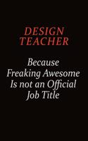 design teacher Because Freaking Awesome Is Not An Official job Title: Career journal, notebook and writing journal for encouraging men, women and kids. A framework for building your career.