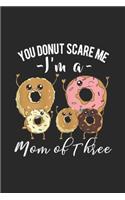 You Don't Scare Me I'm a mom of three: Womens Mom of 3 Funny You Don't Scare Me Mothers Day Gift Journal/Notebook Blank Lined Ruled 6x9 100 Pages