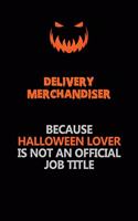 Delivery Merchandiser Because Halloween Lover Is Not An Official Job Title: Halloween Scary Pumpkin Jack O'Lantern 120 Pages 6x9 Blank Lined Paper Notebook Journal