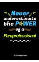 Never Underestimate the Power of a Paraprofessional 2020 Weekly Planner: Special Education Para Parapro Gift 2020 Calendar