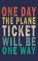 One Day The Plane Ticket Will Be One Way
