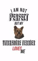 I'm not perfect, but my Yorkshire Terrier loves me: Calendar, weekly planner, diary, notebook, book 105 pages in softcover. One week on one double page. For all appointments, notes and tasks that you 